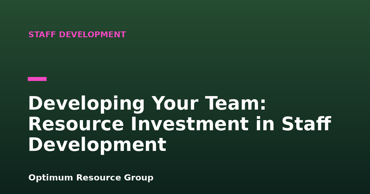 Developing Your Team: Resource Investment in Staff Development